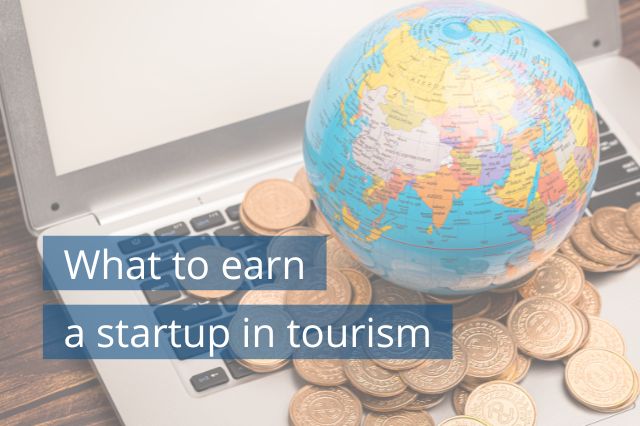 What to earn a startup in tourism