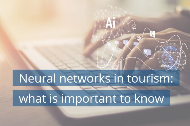 Neural networks in tourism: what is important to know