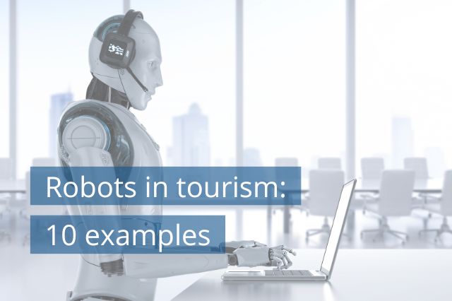 Robots in tourism: 10 examples of implementation