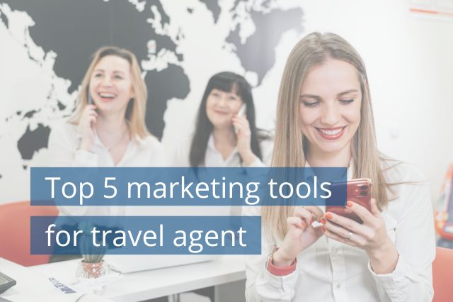Top 5 marketing tools for travel agent